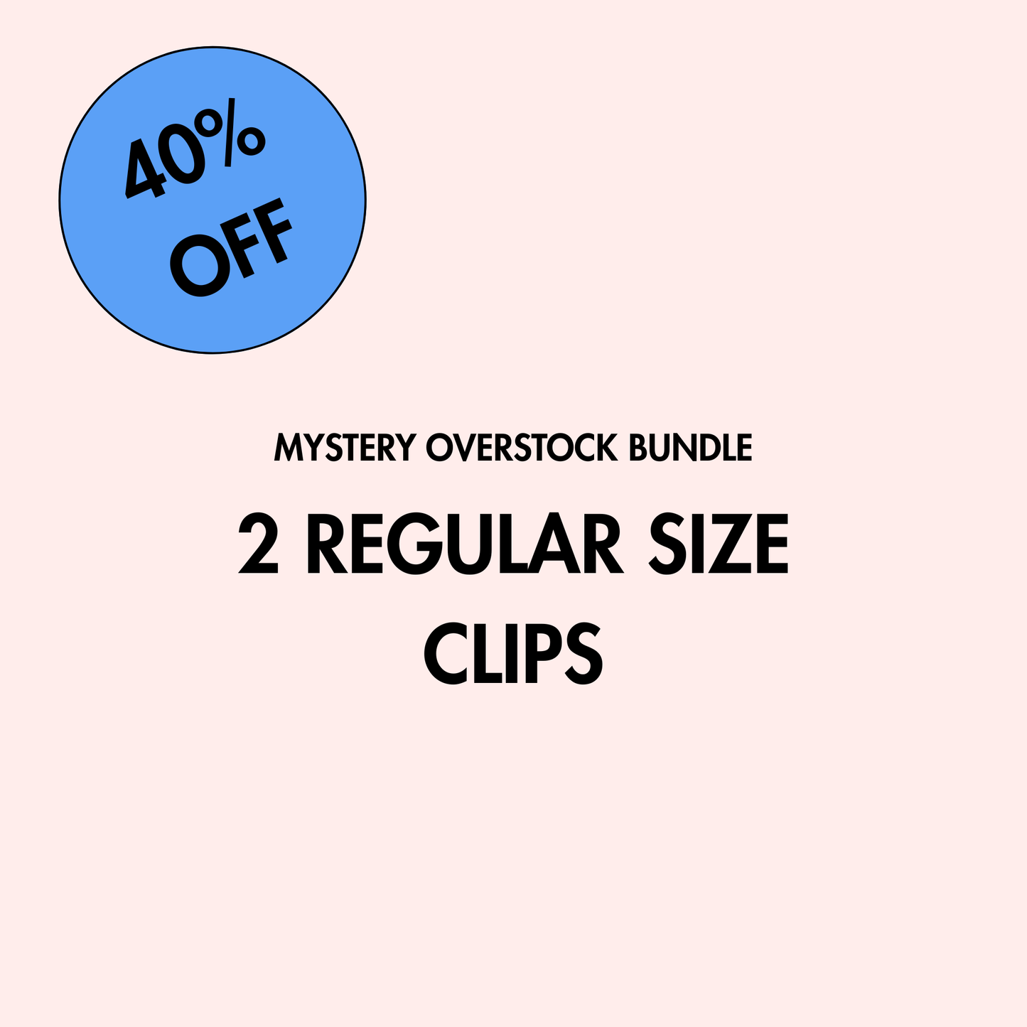 Overstock Mystery Bundle | Regular Size Clips
